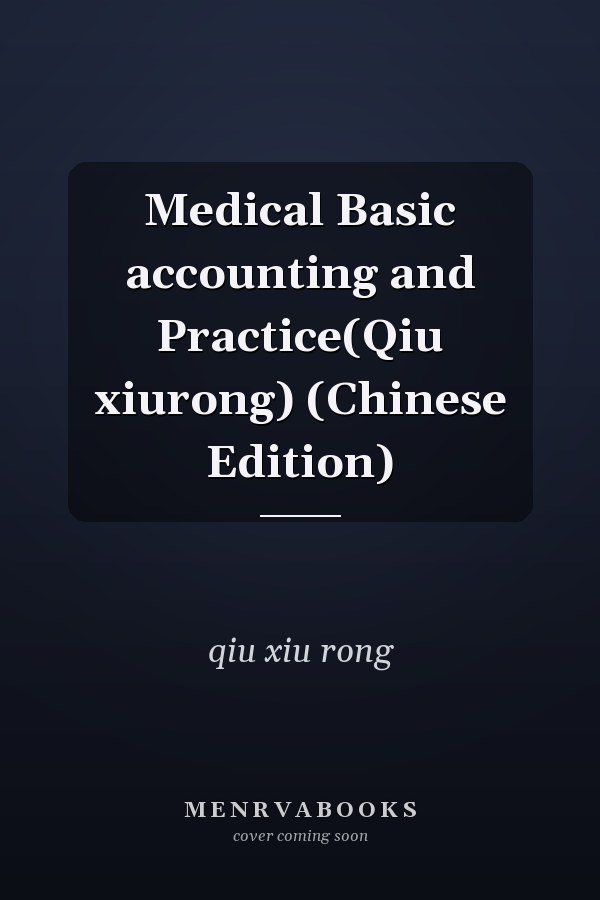 Medical Basic accounting and Practice(Qiu xiurong) (Chinese Edition)