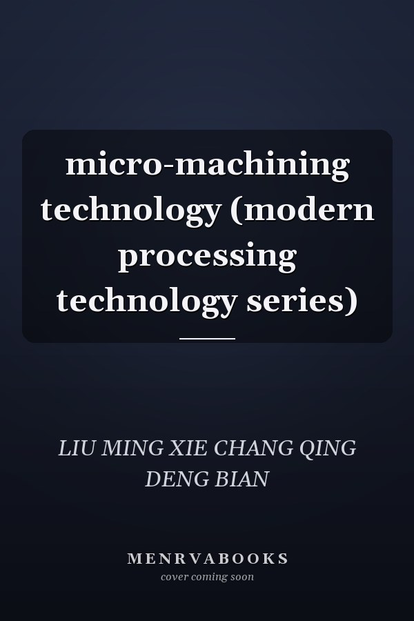micro-machining technology (modern processing technology series)