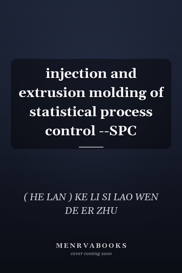 injection and extrusion molding of statistical process control --SPC
