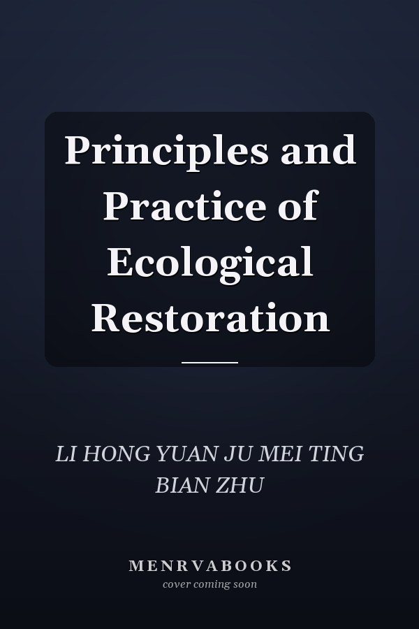 Principles and Practice of Ecological Restoration