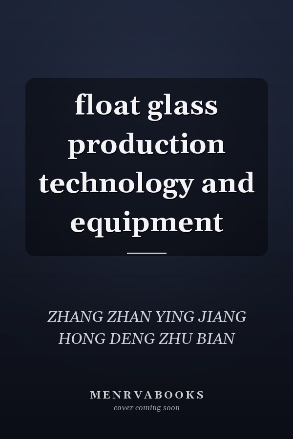 float glass production technology and equipment