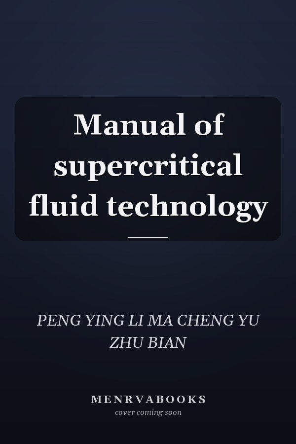 Manual of supercritical fluid technology