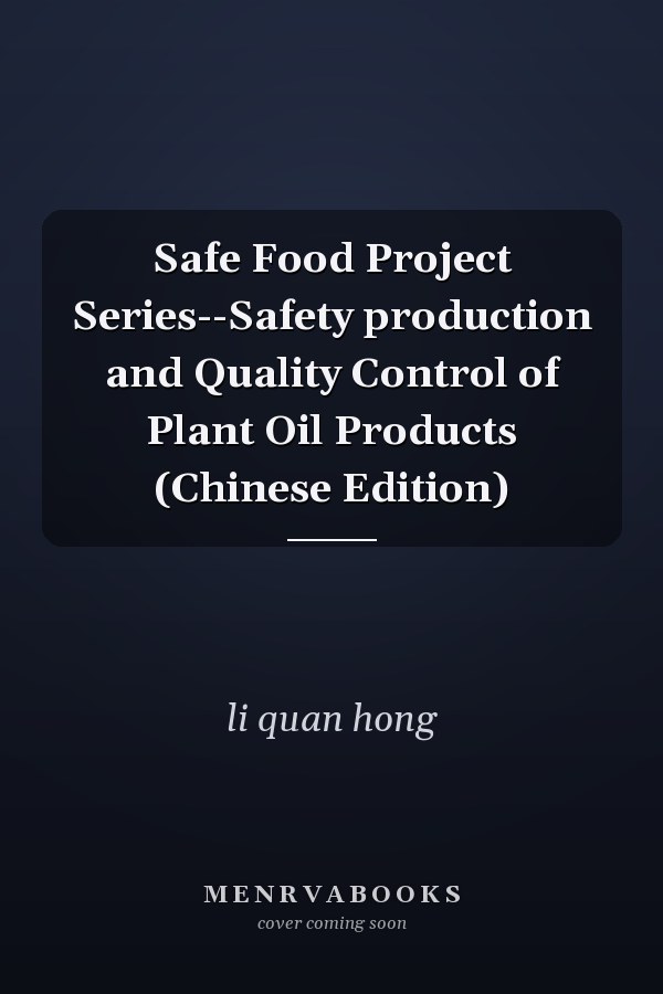 Safe Food Project Series--Safety production and Quality Control of Plant Oil Products (Chinese Edition)