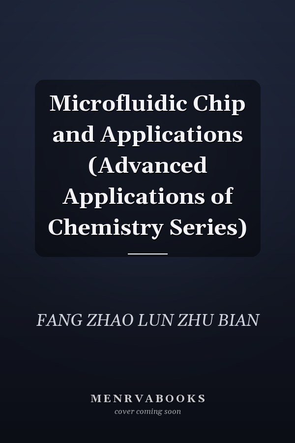 Microfluidic Chip and Applications (Advanced Applications of Chemistry Series)