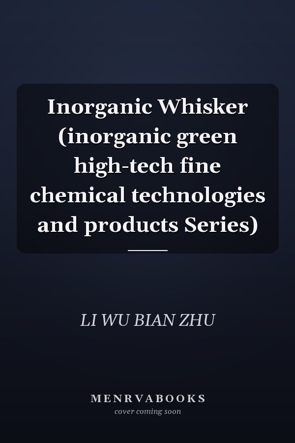 Inorganic Whisker (inorganic green high-tech fine chemical technologies and products Series)