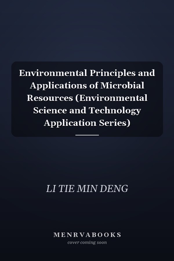 Environmental Principles and Applications of Microbial Resources (Environmental Science and Technology Application Series)
