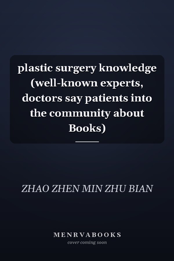 plastic surgery knowledge (well-known experts, doctors say patients into the community about Books)