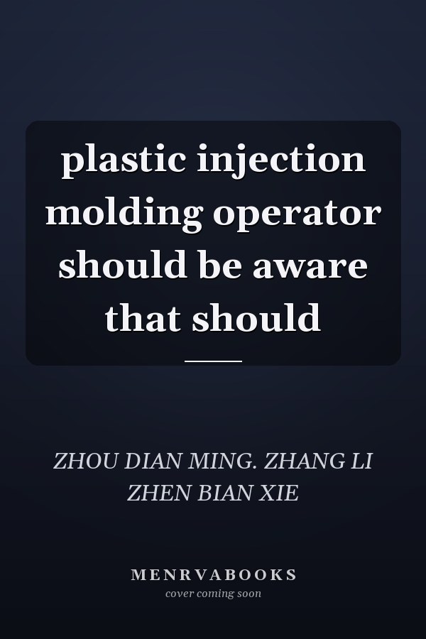 plastic injection molding operator should be aware that should