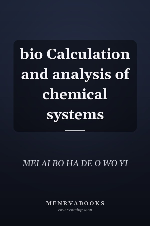 bio Calculation and analysis of chemical systems