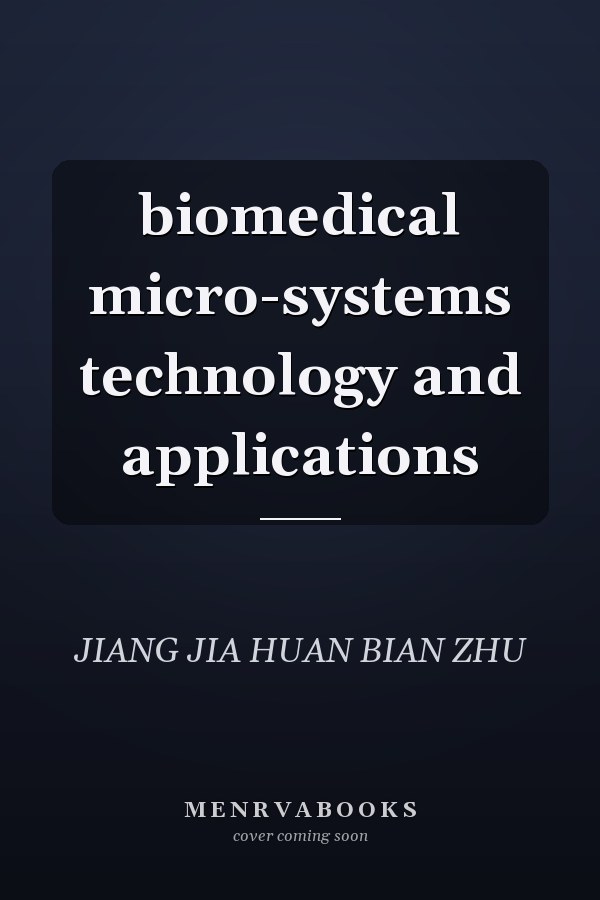 biomedical micro-systems technology and applications
