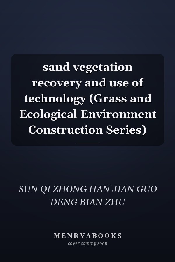 sand vegetation recovery and use of technology (Grass and Ecological Environment Construction Series)
