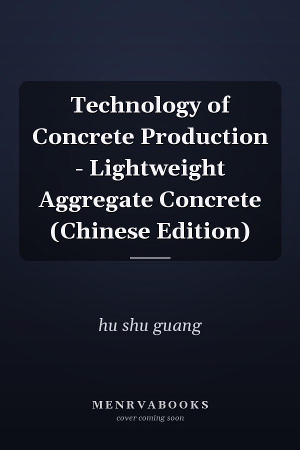 Technology of Concrete Production - Lightweight Aggregate Concrete (Chinese Edition)