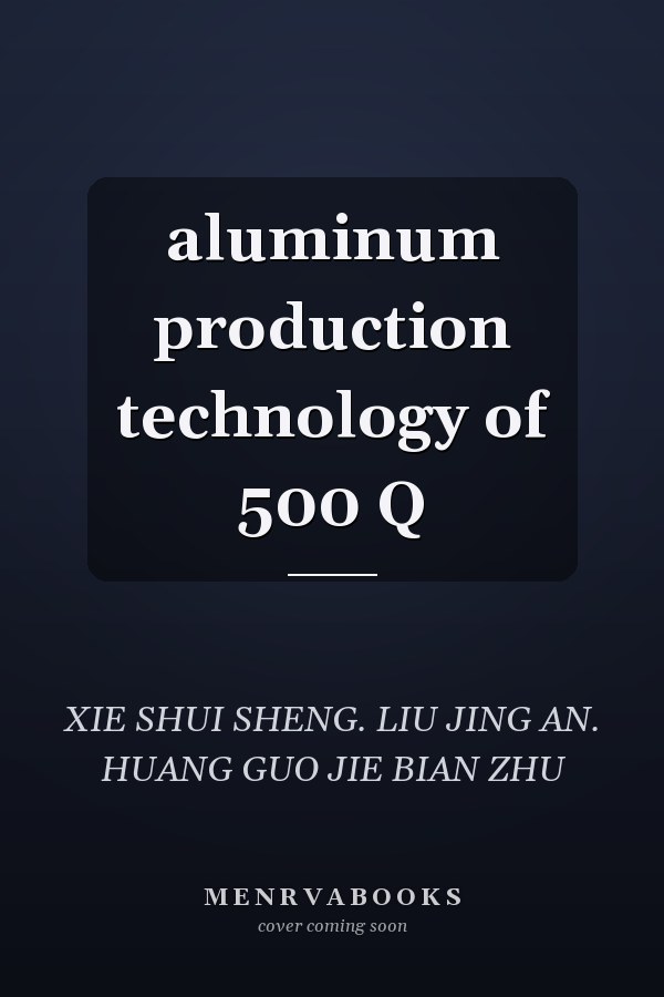 aluminum production technology of 500 Q