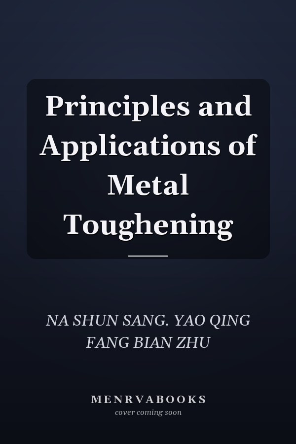 Principles and Applications of Metal Toughening