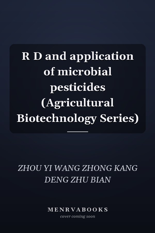 R D and application of microbial pesticides (Agricultural Biotechnology Series)