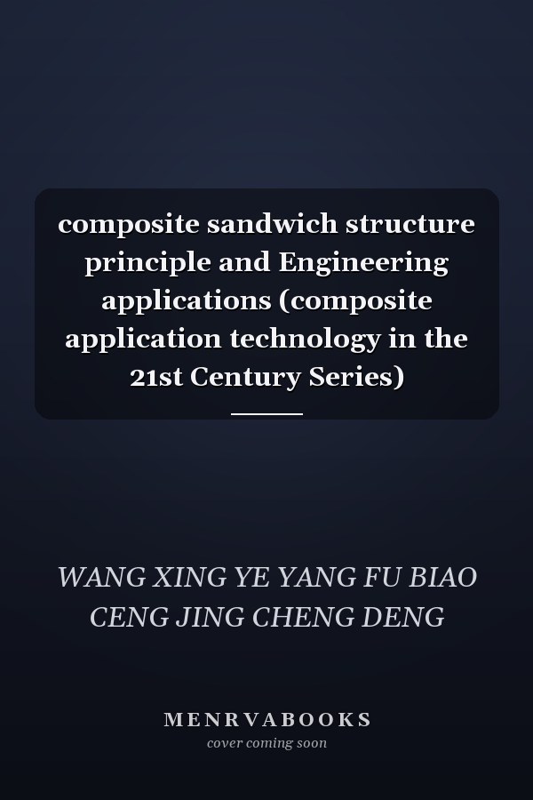 composite sandwich structure principle and Engineering applications (composite application technology in the 21st Century Series)