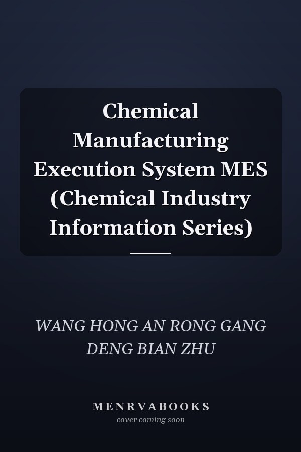 Chemical Manufacturing Execution System MES (Chemical Industry Information Series)