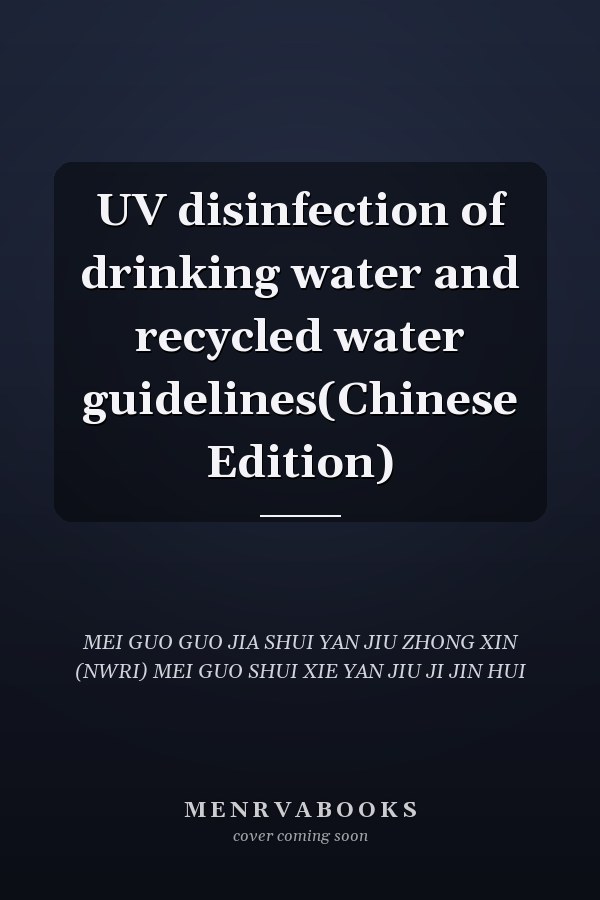 UV disinfection of drinking water and recycled water guidelines(Chinese Edition)
