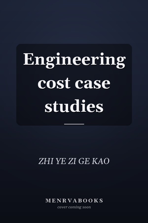 Engineering cost case studies