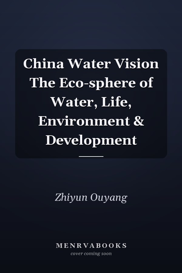 China Water Vision The Eco-sphere of Water, Life, Environment & Development