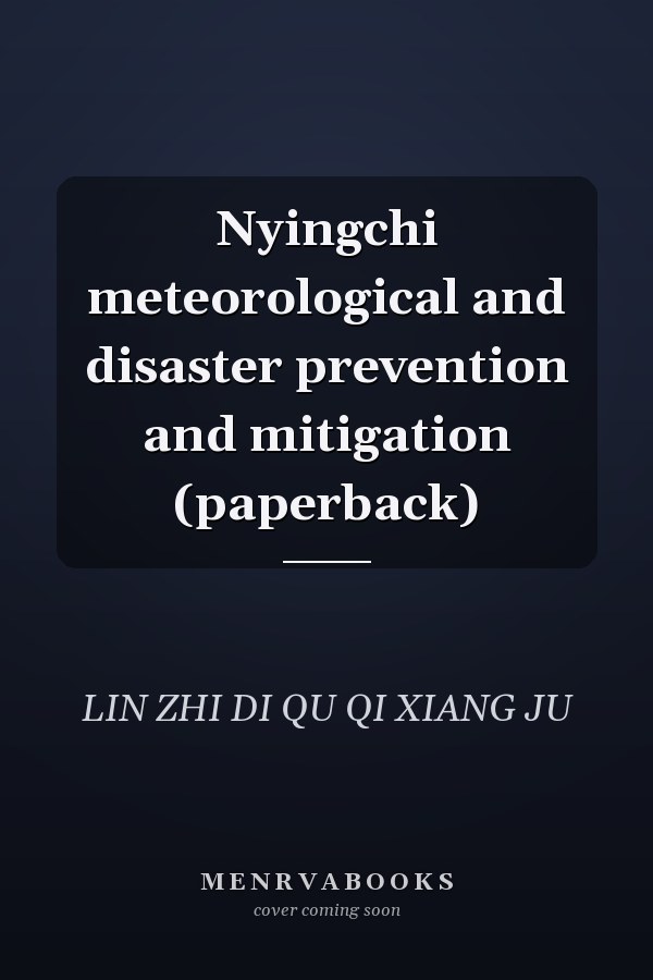 Nyingchi meteorological and disaster prevention and mitigation (paperback)