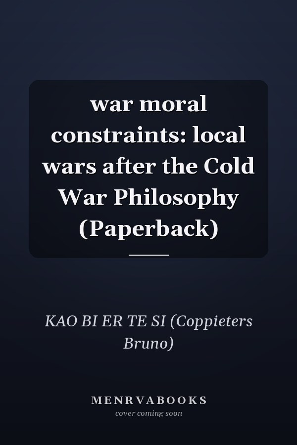 war moral constraints: local wars after the Cold War Philosophy (Paperback)