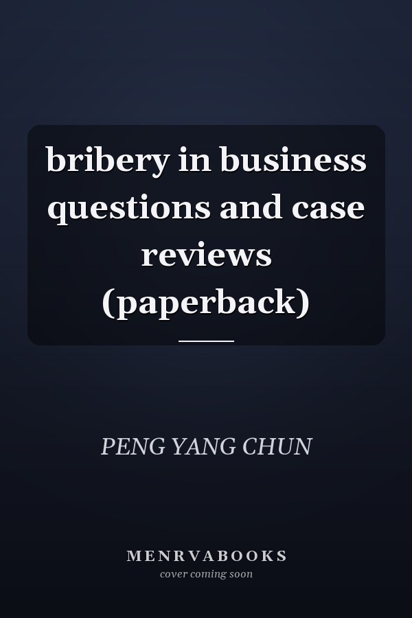 bribery in business questions and case reviews (paperback)
