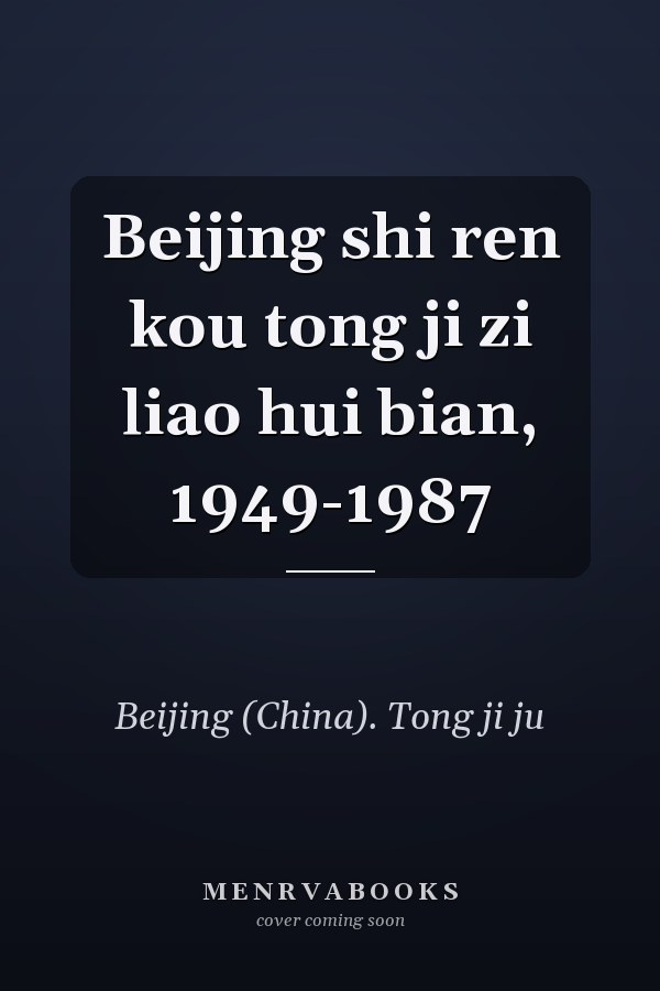 Beijing shi ren kou tong ji zi liao hui bian, 1949-1987