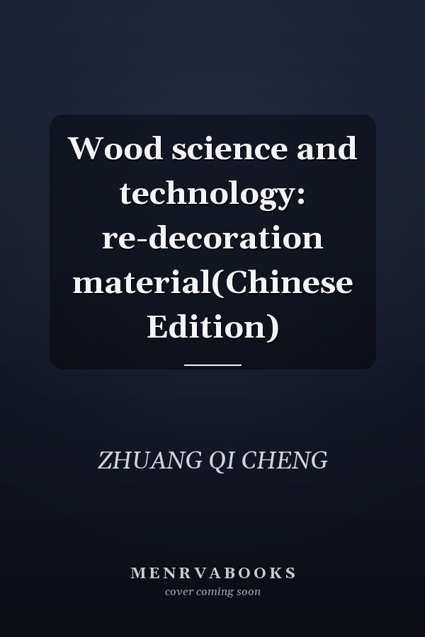 Wood science and technology: re-decoration material(Chinese Edition)