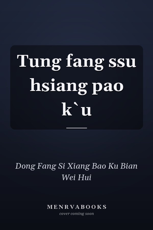 Tung fang ssu hsiang pao k`u