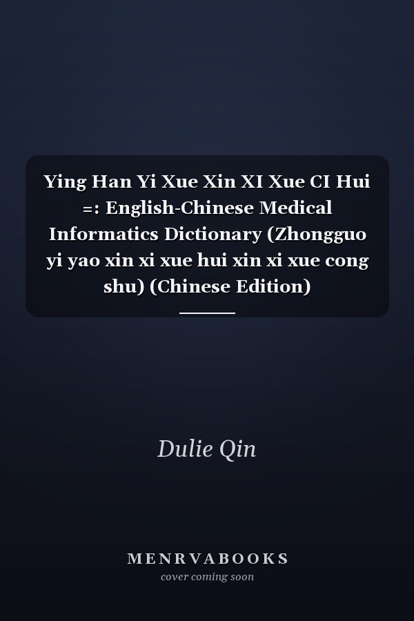 Ying Han Yi Xue Xin XI Xue CI Hui =: English-Chinese Medical Informatics Dictionary (Zhongguo yi yao xin xi xue hui xin xi xue cong shu) (Chinese Edition)