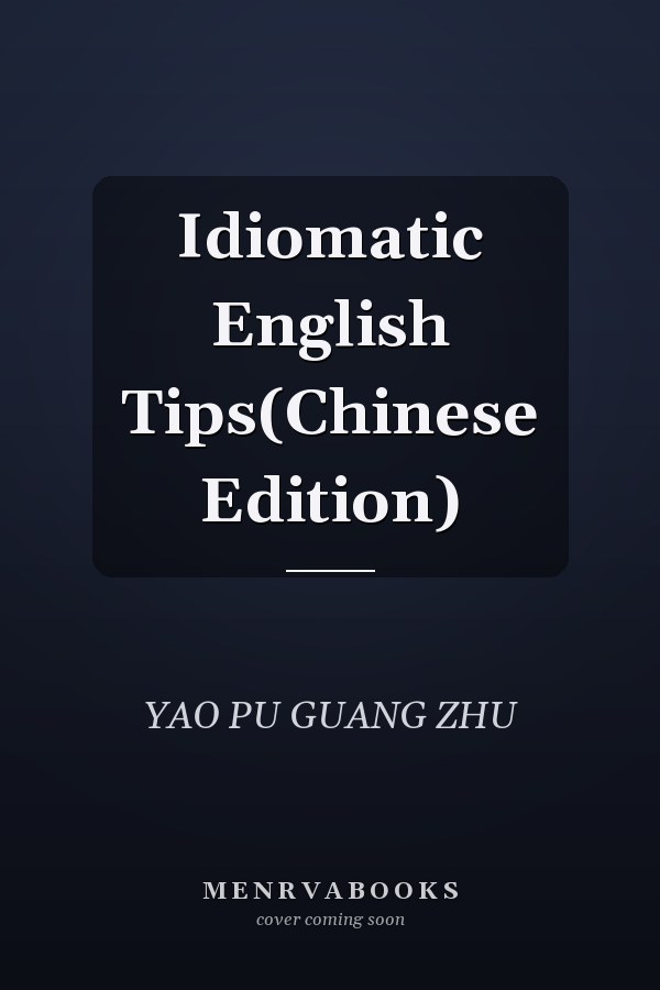 Idiomatic English Tips(Chinese Edition)