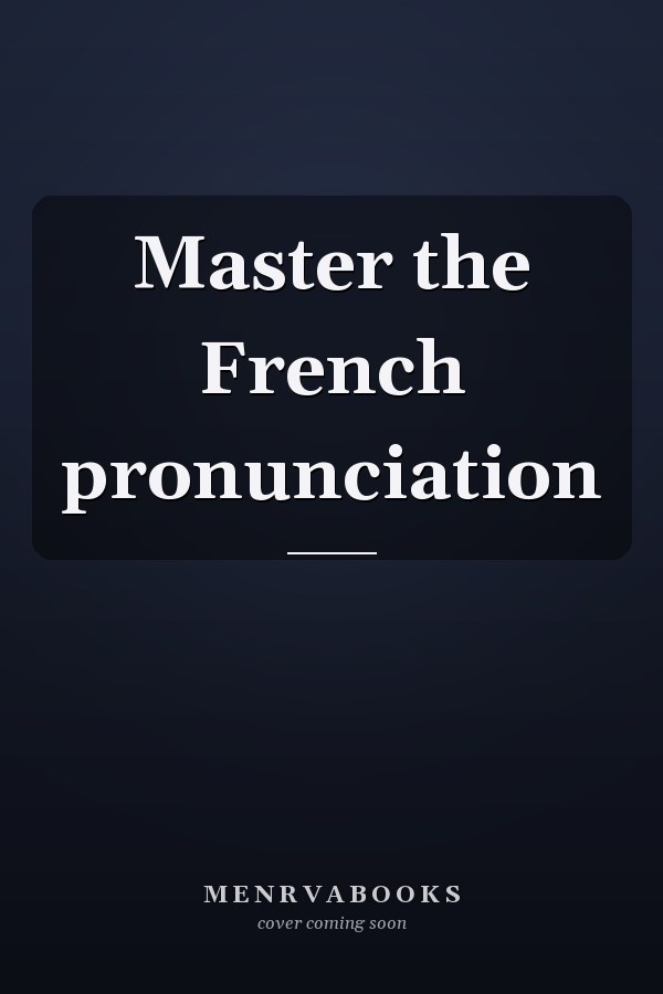 Master the French pronunciation