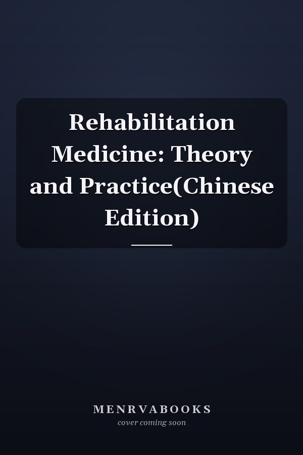 Rehabilitation Medicine: Theory and Practice(Chinese Edition)