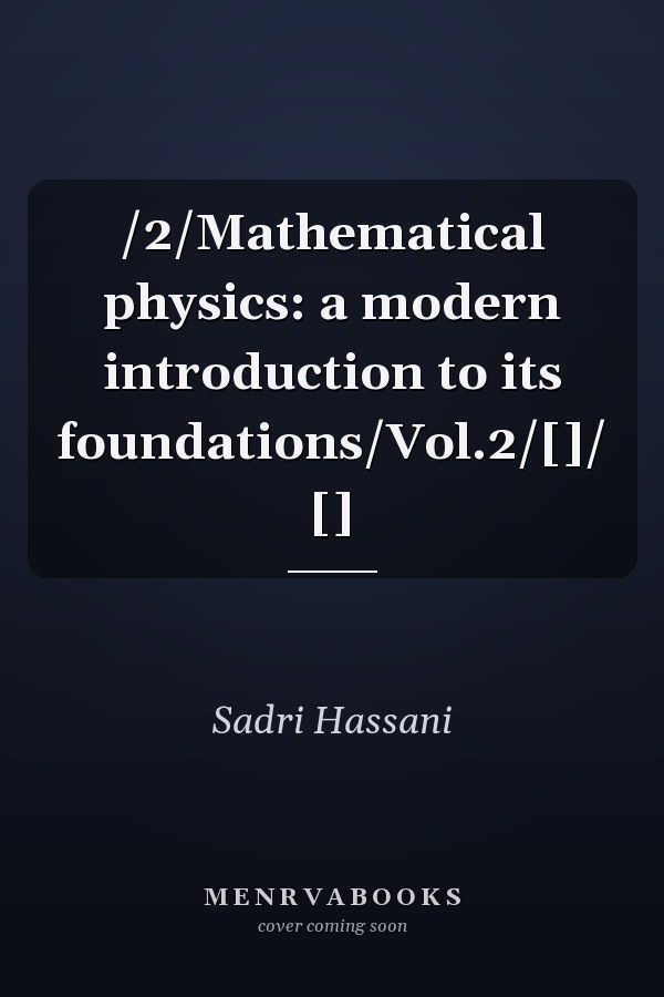 /2/Mathematical physics: a modern introduction to its foundations/Vol.2/[]/ []