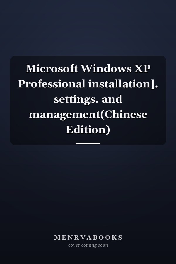 Microsoft Windows XP Professional installation]. settings. and management(Chinese Edition)