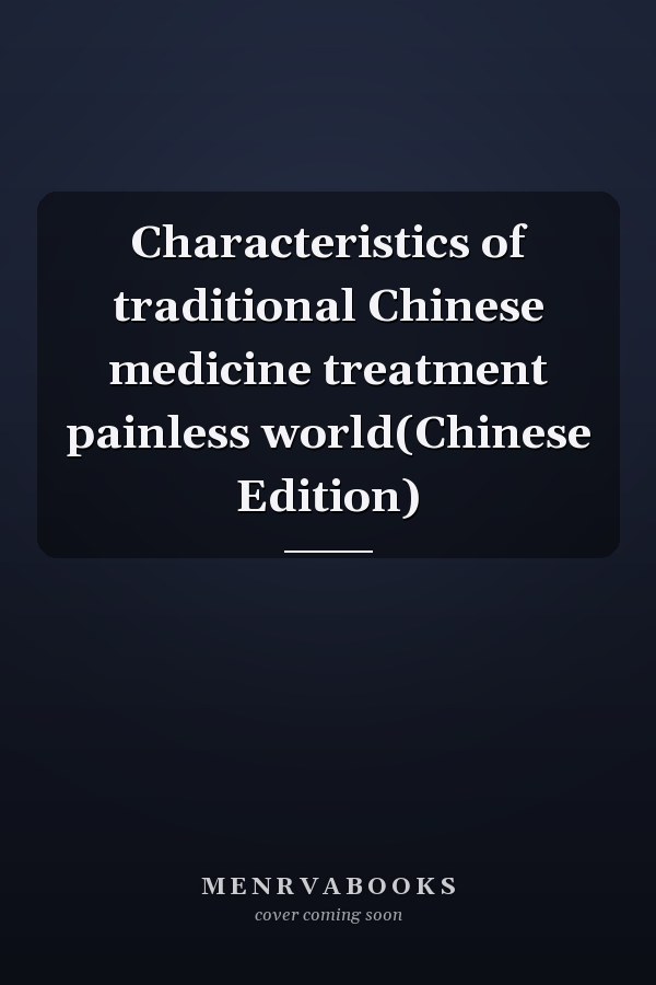Characteristics of traditional Chinese medicine treatment painless world(Chinese Edition)