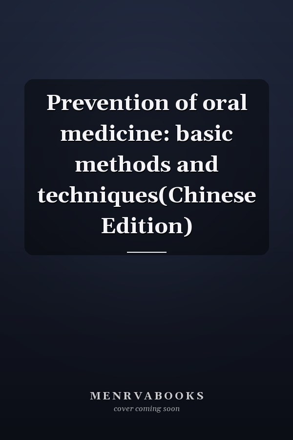 Prevention of oral medicine: basic methods and techniques(Chinese Edition)