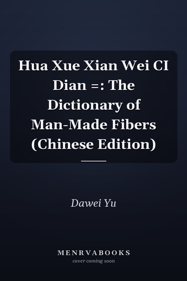 Hua Xue Xian Wei CI Dian =: The Dictionary of Man-Made Fibers (Chinese Edition)
