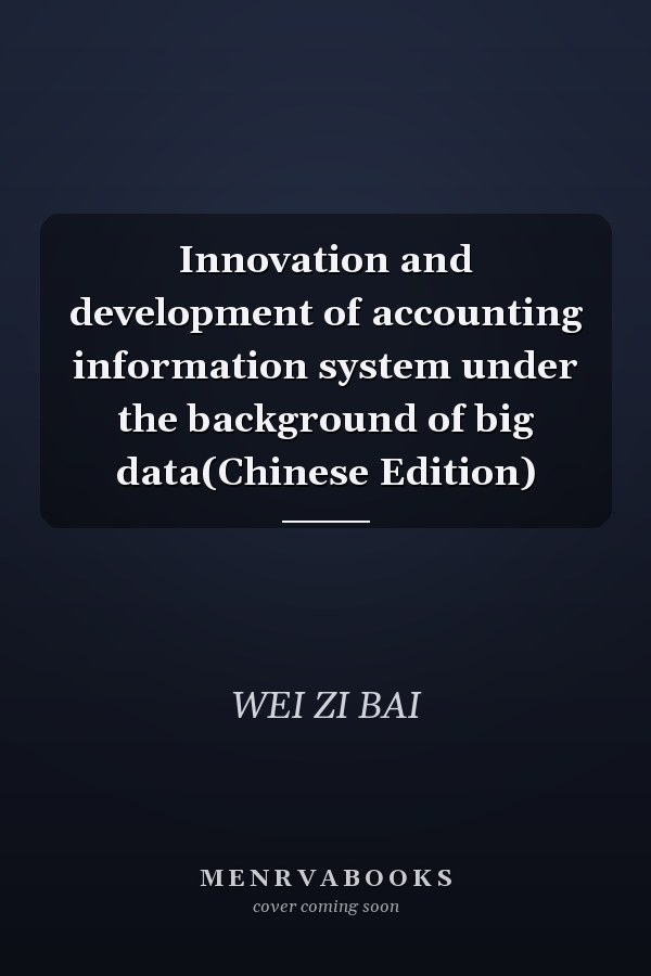 Innovation and development of accounting information system under the background of big data(Chinese Edition)