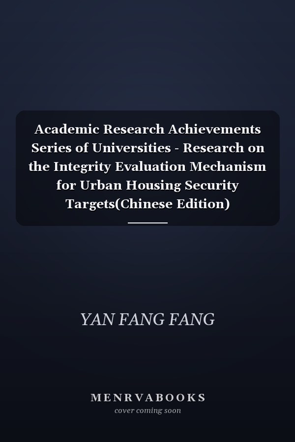 Academic Research Achievements Series of Universities - Research on the Integrity Evaluation Mechanism for Urban Housing Security Targets(Chinese Edition)