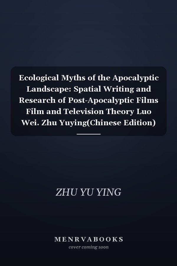 Ecological Myths of the Apocalyptic Landscape: Spatial Writing and Research of Post-Apocalyptic Films Film and Television Theory Luo Wei. Zhu Yuying(Chinese Edition)