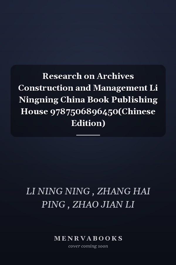 Research on Archives Construction and Management Li Ningning China Book Publishing House 9787506896450(Chinese Edition)