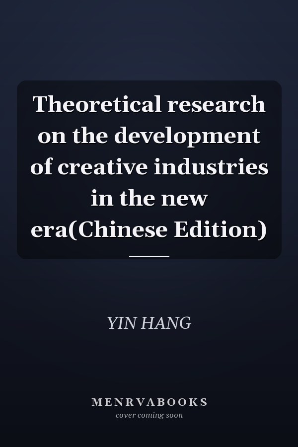 Theoretical research on the development of creative industries in the new era(Chinese Edition)