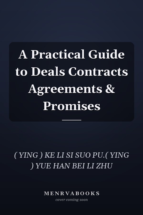  A Practical Guide to Deals Contracts Agreements & Promises
