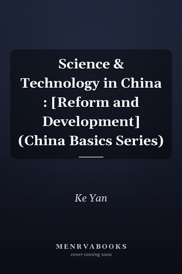 Science & Technology in China : [Reform and Development] (China Basics Series)