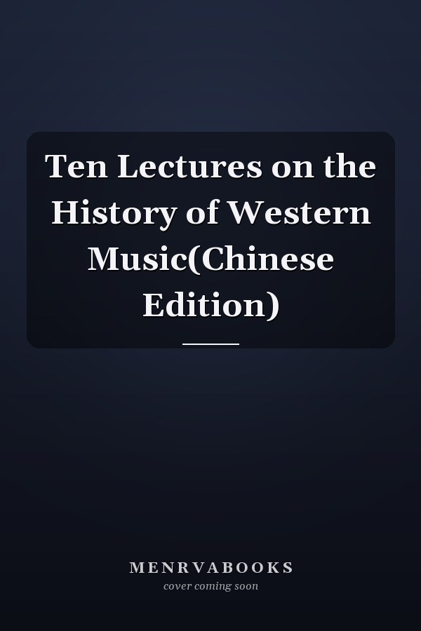 Ten Lectures on the History of Western Music(Chinese Edition)