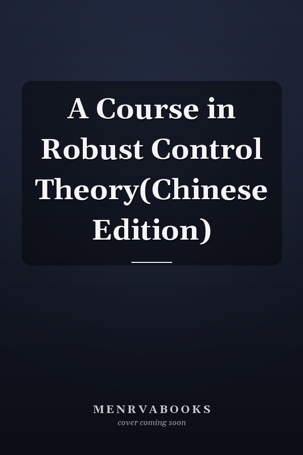 A Course in Robust Control Theory(Chinese Edition)