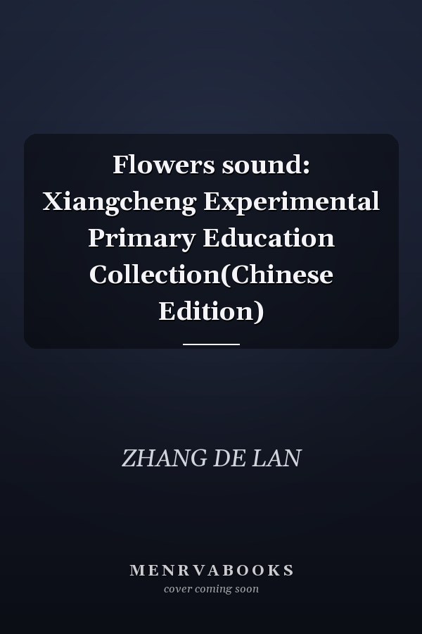 Flowers sound: Xiangcheng Experimental Primary Education Collection(Chinese Edition)