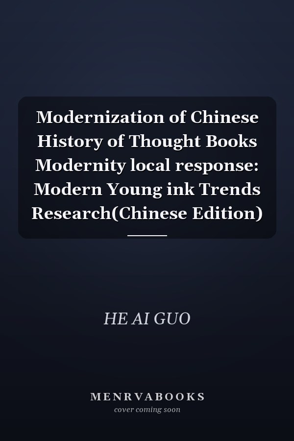 Modernization of Chinese History of Thought Books Modernity local response: Modern Young ink Trends Research(Chinese Edition)
